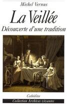 Couverture du livre « Le veillée, découverte d'une tradition » de Michel Vernus aux éditions Cabedita