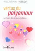 Couverture du livre « Vertus du polyamour » de Thalmann Y-A. aux éditions Jouvence