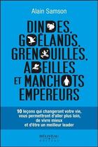 Couverture du livre « Dindes, goélands, grenouilles, abeilles et manchots empereurs ; 10 leçons qui changeront votre vie » de Alain Samson aux éditions Beliveau