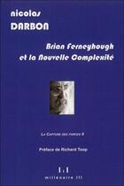 Couverture du livre « Brian Ferneyhough et la nouvelle complexité ; la capture des forces t.2 » de Nicolas Darbon aux éditions Millenaire Iii