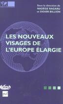 Couverture du livre « Les Nouveaux Visages De L'Europe Elargie » de Nadege Ragaru et Didier Billion aux éditions Puf