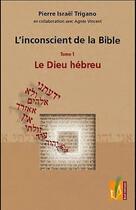 Couverture du livre « L'inconscient de la Bible t.1 ; le dieu hébreu » de Pierre Trigano aux éditions Reel