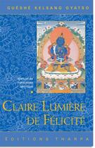 Couverture du livre « Claire lumière de félicité » de Guéshé Kelsang Gyatso aux éditions Tharpa