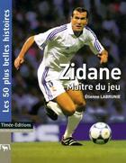 Couverture du livre « Zidane, maitre du jeu » de Etienne Labrunie aux éditions Timee