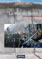 Couverture du livre « Le mur de Berlin ; histoire et chute » de Marc Geoffroy aux éditions Diffusia