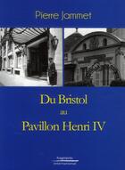 Couverture du livre « Du bristol au pavillon Henri IV / from bristol to pavillon Henri IV » de Pierre Jammet aux éditions Fragments International