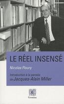 Couverture du livre « Le réel insensé ; introduction à la pensée de Jacques-Alain Miller » de Nicolas Floury aux éditions Germina