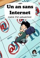 Couverture du livre « Un an sans internet ; journal d'une expérience » de Ced aux éditions Makaka