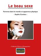Couverture du livre « Le beau sexe ; femmes dans le monde et apparence physique » de Sophie Combes aux éditions Kawa