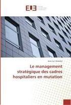 Couverture du livre « Le management strategique des cadres hospitaliers en mutation » de Stanislas Jean-Luc aux éditions Editions Universitaires Europeennes