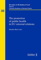 Couverture du livre « The promotion of public health in EU external relations » de Elisabet Ruiz Cairo aux éditions Schulthess