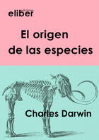 Couverture du livre « El origen de las especies » de Charles Darwin aux éditions Eliber Ediciones