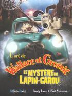 Couverture du livre « L'Art De Wallace Et Gromit ; Le Mystere Du Lapin-Garou » de Paul Simpson et Andy Lane aux éditions Le Ballon