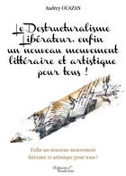 Couverture du livre « Le destructuralisme libérateur, enfin un nouveau mouvement littéraire et artistique pour tous ! » de Audrey Ouazan aux éditions Baudelaire