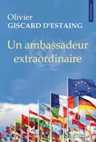 Couverture du livre « Un ambassadeur extraordinaire » de Giscard Destaing O. aux éditions Sydney Laurent
