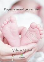 Couverture du livre « Toujours un mal pour un bien » de Valerie Michel aux éditions Le Lys Bleu