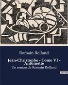 Couverture du livre « Jean-Christophe - Tome VI - Antoinette : Un roman de Romain Rolland » de Romain Rolland aux éditions Culturea