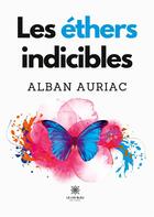 Couverture du livre « Les éthers indicibles » de Alban Auriac aux éditions Le Lys Bleu