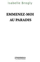 Couverture du livre « Emmenez-moi au paradis » de Isabelle Brogly aux éditions Astobelarra