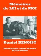 Couverture du livre « Mémoires de lui et de moi ; Mitterand de l'élu local au présent » de Daniel Benoist aux éditions Aaz Patrimoine