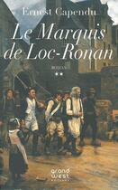 Couverture du livre « Le marquis de Loc-Ronan » de Ernest Capendu aux éditions Grand West