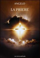 Couverture du livre « LA PRIERE » de Angelo aux éditions Christian Guigue