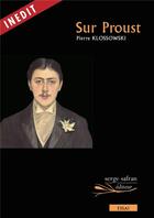 Couverture du livre « Sur Proust » de Pierre Klossowski aux éditions Serge Safran