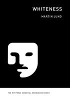 Couverture du livre « WHITENESS » de Martin Lund aux éditions Mit Press