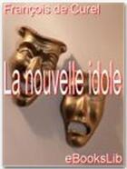 Couverture du livre « La nouvelle idole » de François De Curel aux éditions Ebookslib