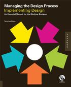 Couverture du livre « Managing the design process ; implementing design ; an essential manual for the working designer » de Terry Lee Stone aux éditions Rockport