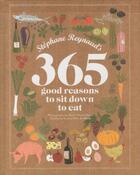 Couverture du livre « Stephane reynaud's 365 good reasons to sit down to eat » de Stephane Reynaud aux éditions Murdoch Books