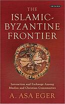 Couverture du livre « Islamic-Byzantine frontier » de A. Asa Eger aux éditions Tauris