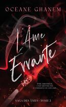 Couverture du livre « La saga des âmes Tome 3 : L'Âme errante » de Ghanem Oceane aux éditions Hlab