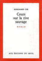 Couverture du livre « Cours sur la rive sauvage » de Mohammed Dib aux éditions Seuil