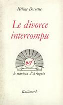 Couverture du livre « Le divorce interrompu » de Helene Bessette aux éditions Gallimard