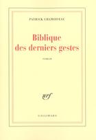 Couverture du livre « Biblique des derniers gestes » de Patrick Chamoiseau aux éditions Gallimard