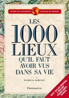 Couverture du livre « Les 1000 lieux qu'il faut avoir vus dans sa vie » de Patricia Schultz aux éditions Flammarion