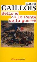 Couverture du livre « Bellone ou la pente de la guerre » de Roger Caillois aux éditions Flammarion