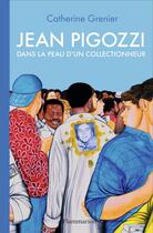 Couverture du livre « Jean Pigozzi dans la peau d'un collectionneur » de Catherine Grenier aux éditions Flammarion