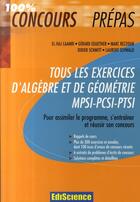 Couverture du livre « Tous les exercices d'algèbre et de géométrie ; mpsi-pcsi-ptsi » de Laamri Et Al. aux éditions Dunod