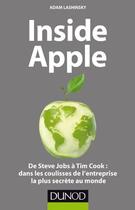 Couverture du livre « Inside Apple ; de Steve Jobs à Tim Cook : dans les coulisses de l'entreprise la plus secrète au monde » de Adam Lashinsky aux éditions Dunod