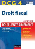 Couverture du livre « Droit fiscal ; DCG 4 ; tout l'entraînement ; 2014/2015 » de Patrick Pinteaux et Charles-Edouard Godard aux éditions Dunod