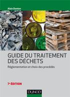 Couverture du livre « Guide du traitement des déchets ; réglementation et choix des procédés (7e édition) » de Alain Damien aux éditions Dunod