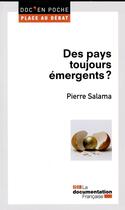 Couverture du livre « Des pays toujours emergents ? » de Pierre Salama aux éditions Documentation Francaise