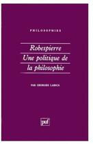 Couverture du livre « Robespierre, une politique de la philosophie » de Labica G aux éditions Puf