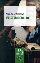 Couverture du livre « L'historiographie (2e édition) » de Nicolas Offenstadt aux éditions Que Sais-je ?