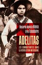 Couverture du livre « Adelitas : les combattantes dans la Révolution mexicaine » de Eric Taladoire et Rosario Acosta Nieva aux éditions Cerf