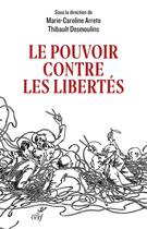 Couverture du livre « Le pouvoir contre les libertés » de Marie-Caroline Arreto et Thibault Desmoulins aux éditions Cerf