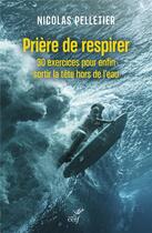 Couverture du livre « Prière de respirer : 30 exercices pour enfin sortir la tête hors de l'eau » de Nicolas Pelletier aux éditions Cerf