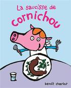 Couverture du livre « La saucisse de cornichou » de Benoit Charlat aux éditions Ecole Des Loisirs